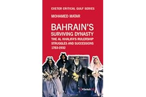 Bahrain's Surviving Dynasty: The Al Khalifa's Rulership Struggles and Successions 1783-1932