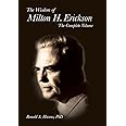 The Wisdom of Milton H. Erickson: The Complete Volume