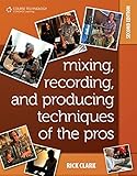 Mixing, Recording, and Producing Techniques of the Pros by 