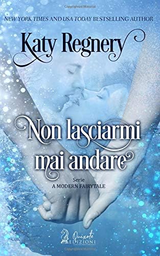 Non lasciarmi mai andare (A modern fairytale) (Italian Edition) (Italian) Paperback – November 21, 2018