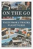 On the Go: Tales from a Trauma Flight Nurse by 