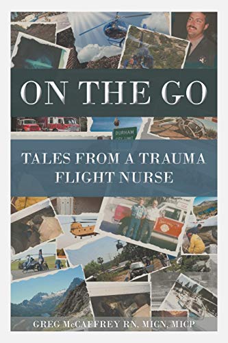 On the Go: Tales from a Trauma Flight Nurse by Greg McCaffrey Rn Micn Micp