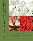 Amaryllis, Paperwhites and Poinsettias: Growing, Propagating and Reblooming Your Holiday Plants by Miranda Hopkins