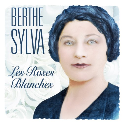 berthe sylva les roses blanches berthe sylva les roses blanches