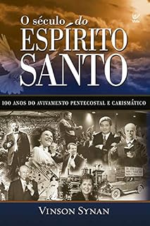 Livro O Século do Espírito Santo: 100 anos de avivamento pentecostal e carismático