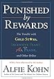 Punished by Rewards: The Trouble with Gold Stars, Incentive Plans, A's, Praise, and Other Bribes