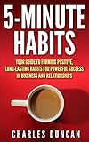 5-minute Habits - Your guide to forming positive, long-lasting habits for powerful success in business and relationships