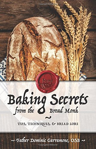 Baking Secrets from the Bread Monk Baking Secrets from the Bread Monk