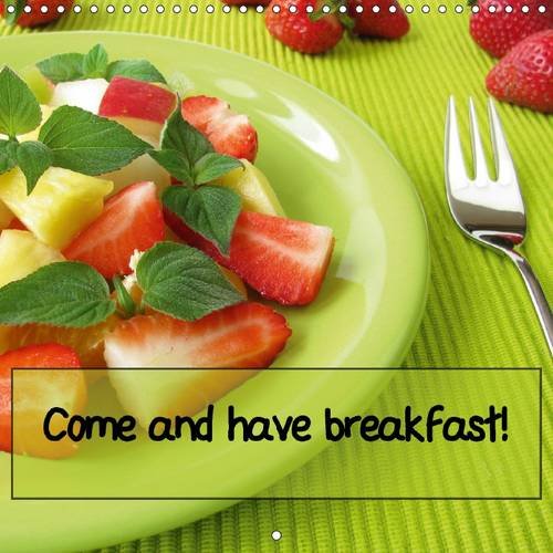 Come and Have Breakfast! 2017: A Kitchen Calendar with Breakfast Ideas (Calvendo Food)
