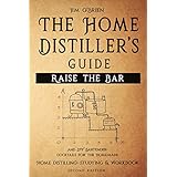 Raise the Bar - The Home Distiller’s Guide: Home distilling - How to make moonshine, vodka, whiskey, rum, tequila … And DIY Bartender: Cocktails for the Homemade Mixologist