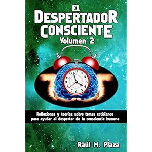 El Despertador Consciente, Volumen 2: Reflexiones y teorías sobre temas cotidianos para ayudar al despertar de la consciencia humana (Spanish Edition