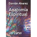 Anatomía Espiritual Un Curso Spanish Edition Damián - 