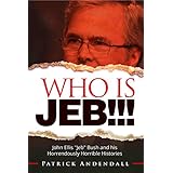 Who is Jeb!!!: John Ellis “Jeb” Bush and his Horrendously Horrible Histories