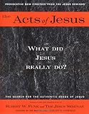 The Acts of Jesus: What Did Jesus Really Do?