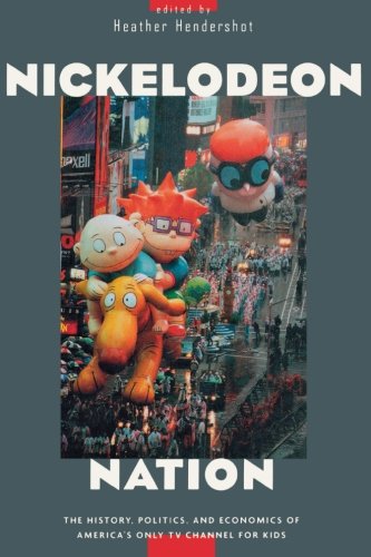 Nickelodeon Nation: The History, Politics, and Economics of America's Only TV Channel for Kids Nickelodeon Nation: The History, Politics, and Economics of America's Only TV Channel for Kids