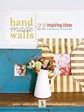 Handmade Walls: 22 Inspiring Ideas to Bring Your Walls to Life by Jamin Mills, Ashley Mills