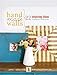 Handmade Walls: 22 Inspiring Ideas to Bring Your Walls to Life by Jamin Mills, Ashley Mills