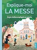 Explique-moi la messe : La foi chrétienne expliquée aux enfants by