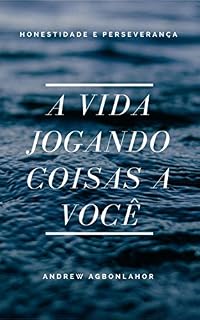 Livro A vida jogando coisas a voce: Honestidade e perseveranca