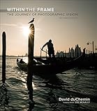Within the Frame: The Journey of Photographic Vision (2nd Edition) (Voices That Matter)