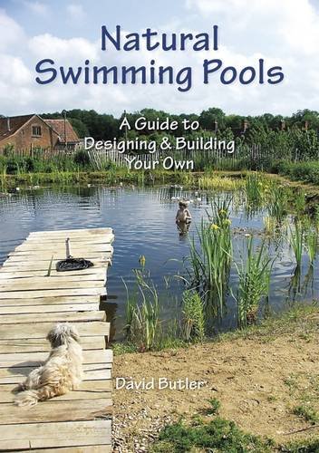 Natural Swimming Pools: A Guide to Designing & Building Your OwnFrom Permanent Publications