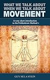What we talk about when we talk about movement: A very short introduction to the Feldenkrais Method®