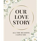 Our Love Story: All The Reasons I Love You: Personalized Fill-In-The-Blank Memory Book - The Perfect Anniversary Gift for Him or Her