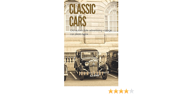 Classic Cars Old Automobile Advertising Vintage Car Photo Book Classic Car Stories Spydy John Ebook Amazon Com