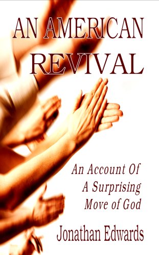 An American Revival (A Faithful Narrative of the Surprising Work of God) by Jonathan Edwards