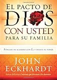 El Pacto de Dios con Usted Para Su Familia: Pongase de acuerdo con El y desate su poder (Spanish Edition)