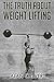 The Truth About Weight Lifting: (Original Version, Restored) by Alan Calvert