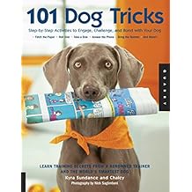101 Dog Tricks: Step by Step Activities to Engage, Challenge, and Bond with Your Dog