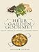 The Herb Garden Gourmet: Grow Herbs, Eat Well, and Be Green by Tim Haas, Jan Beane