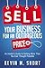 Sell Your Business for an Outrageous Price: An Insider's Guide to Getting More Than You Ever Thought Possible
