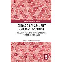Ontological Security and Status-Seeking: Thailand’s Proactive Behaviours during the Second World War (IR Theory and… book cover