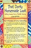 That Dorky Homemade Look: Quilting Lessons From a Parallel Universe by Lisa Boyer
