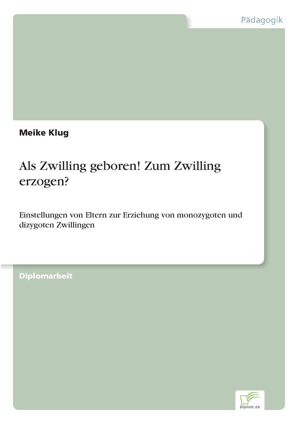 Als Zwilling Geboren Zum Zwilling Erzogen Einstellungen Von Eltern Zur Erziehung Von Monozygoten Und Dizygoten Zwillingen Amazon De Klug Meike Bucher