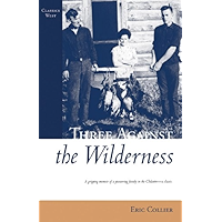 Three Against the Wilderness: A Gripping Memoir of a Pioneering Family in the Chilcotin - A Classic (Classics West) book cover