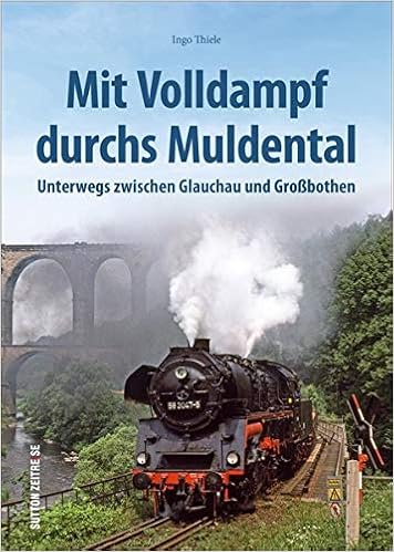 Mit Volldampf Durchs Muldental Unterwegs Zwischen Glauchau Und Grossbothen Eisenbahnromantik Im Mittelsachsischen Hugelland Sutton Auf Schienen Unterwegs Amazon De Thiele Ingo Bucher