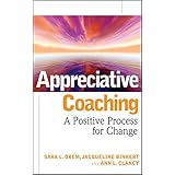 Appreciative Coaching: A Positive Process for Change