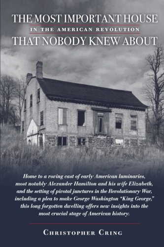 The Most Important House in the American Revolution That Nobody Knew About.: Home to a roving cast of early American luminaries, most notably ... plea to make George Washington "King George".