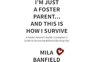 I’m Just a Foster Parent…and This Is How I Survive: A Foster Parent’s Guide to Surviving Without Burning Out