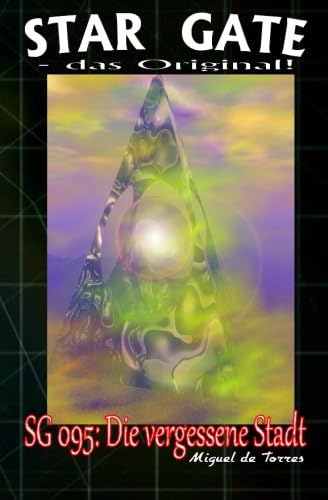 SG 095: Die vergessene Stadt (STAR GATE - das Original) (Volume 95) (German Edition)