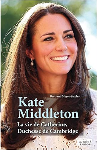 Kate Middleton La Vie De Catherine Duchesse De Cambridge French Edition Meyer Stabley Bertrand Amazon Com Books