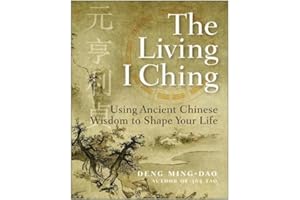 The Living I Ching: Using Ancient Chinese Wisdom to Shape Your Life – A Taoist Guide to Divination, Hexagrams, and Practical Answers