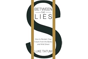Between the Lies: How to Reclaim Your Future from the Banks and Wall Street