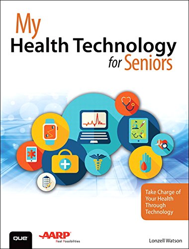 My Health Technology for Seniors: Take Charge of Your Health Through Technology My Health Technology for Seniors: Take Charge of Your Health Through Technology