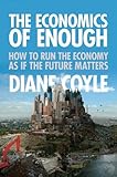 The Economics of Enough: How to Run the Economy as If the Future Matters