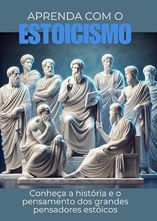 Livro CONHEÇA A FILOSOFIA ESTÓICA: CONHEÇA A HISTÓRIA E O PENSAMENTO DOS GRANDES PENSADORES