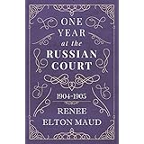 One Year at the Russian Court: 1904-1905